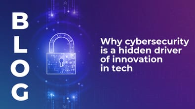 Why cybersecurity is a hidden driver of innovation in tech
