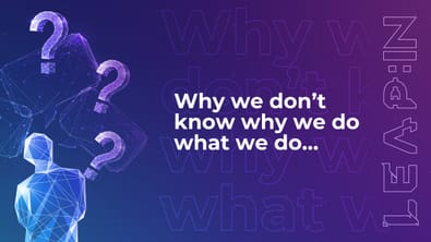 Why we don’t know why we do what we do…