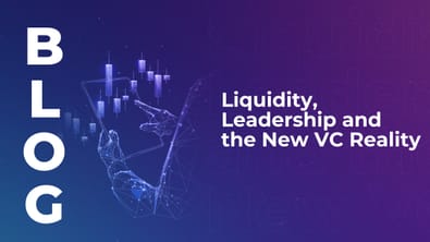 Liquidity, Leadership and the New VC Reality