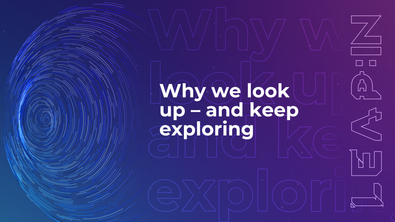 Why we look up – and keep exploring