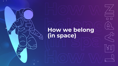 How we belong (in space)