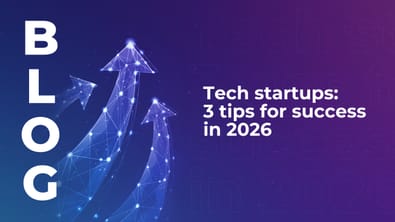 Tech startups: 3 tips for success in 2026