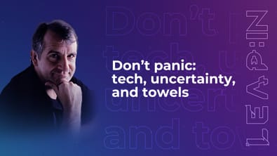 Don’t panic: tech, uncertainty, and towels