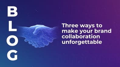 Three ways to make your brand collaboration unforgettable