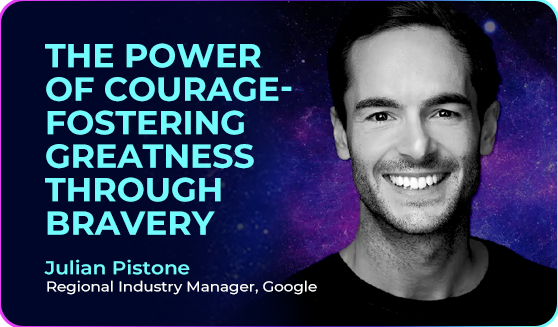 Julian Pistone (Regional Industry Manager, Google) on the Power of Courage
