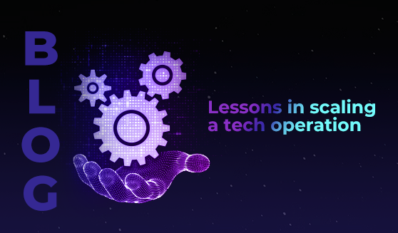 Lessons in scaling a tech operation