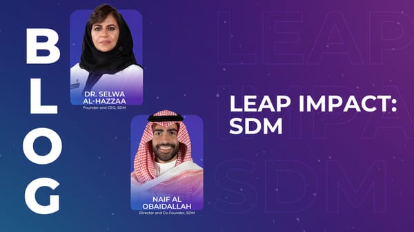 LEAP, The Garage and SDM: How the Saudi tech ecosystem is helping to change the world