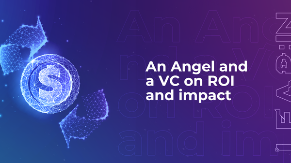 An Angel and a VC on ROI and impact