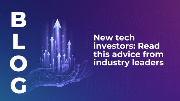 New tech investors: Read this advice from industry leaders