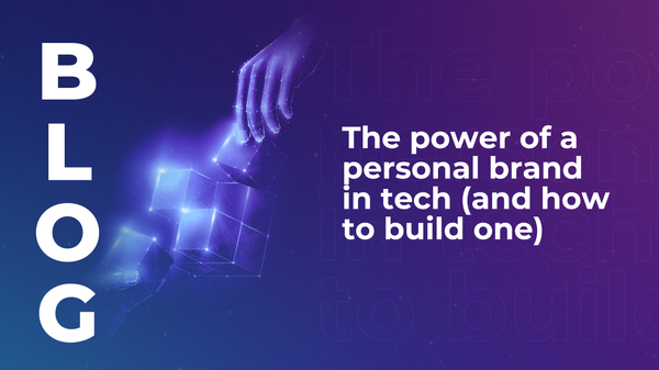 The power of a personal brand in tech (and how to build one)