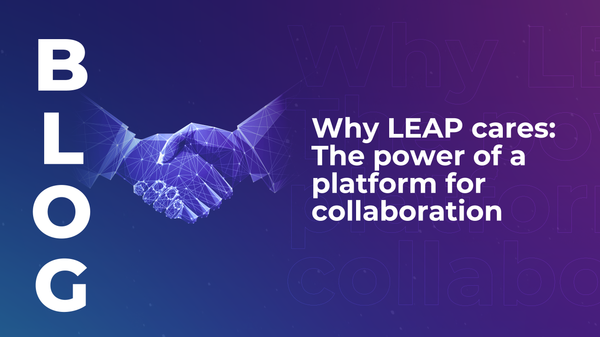Why LEAP cares: The power of a platform for collaboration