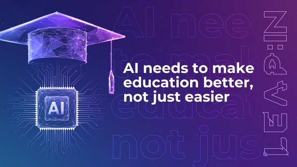AI needs to make education better, not just easier