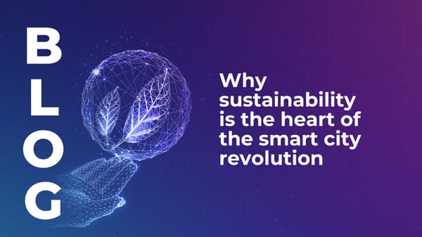 Why sustainability is the heart of the smart city revolution