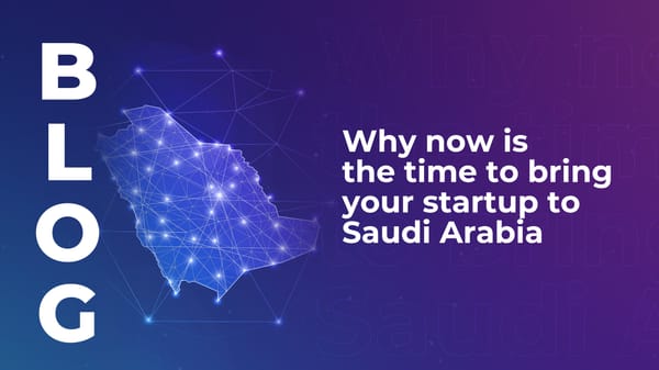 Why now is the time to bring your startup to Saudi Arabia