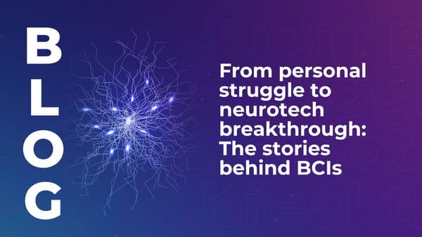 From personal struggle to neurotech breakthrough: The stories behind BCIs