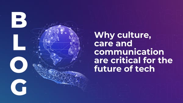 Why culture, care and communication are critical for the future of tech