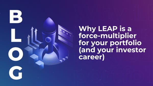 Why LEAP is a force-multiplier for your portfolio (and your investor career)