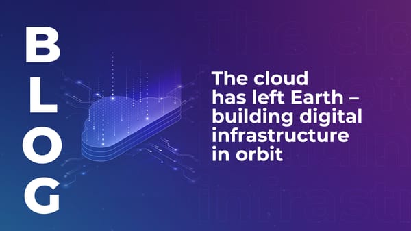 The cloud has left Earth – building digital infrastructure in orbit