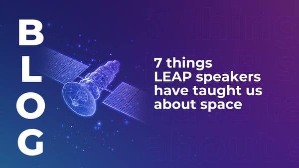 7 things LEAP speakers have taught us about space