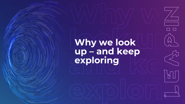 Why we look up – and keep exploring