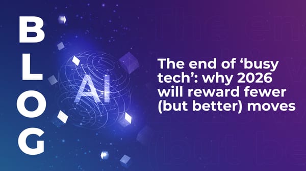 The end of ‘busy tech’: why 2026 will reward fewer (but better) moves