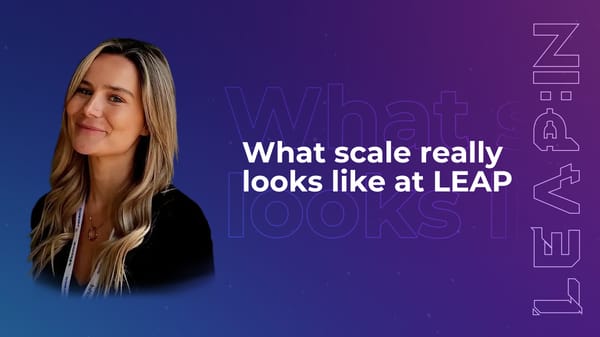 What scale really looks like at LEAP