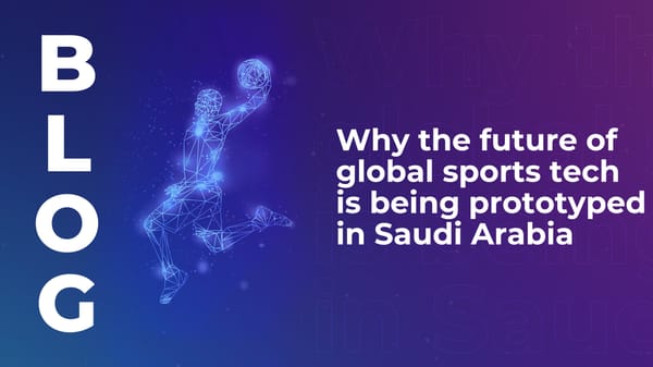 Why the future of global sports tech is being prototyped in Saudi Arabia