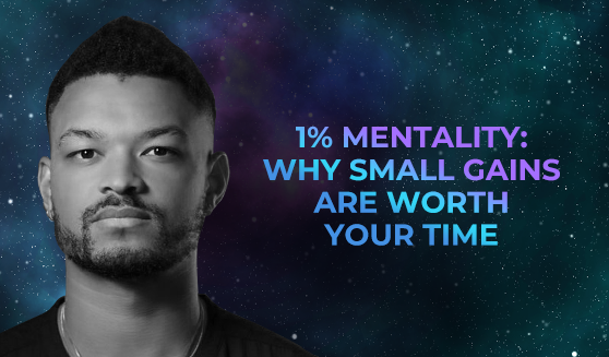 1% Mentality: Why small gains are worth your time