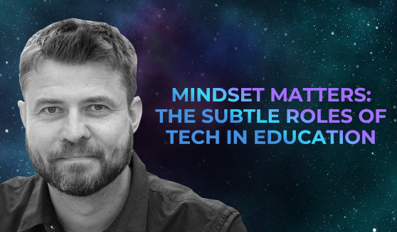 Mindset matters: The subtle roles of tech in education